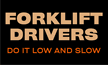 Forklift Drivers Do It Low Slow Mat