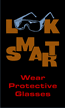 Look Smart Wear Protective Glasses