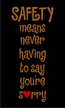 Safety Means Never Saying Sorry Mat
